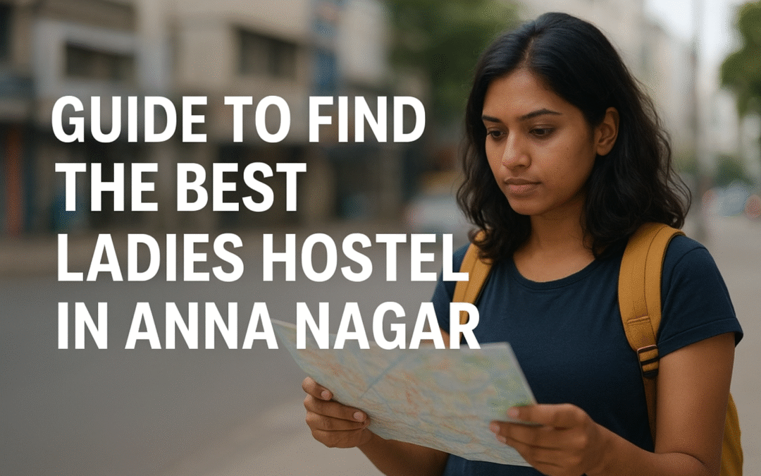 The Ultimate Guide to Finding the Best Ladies Hostel in Anna Nagar