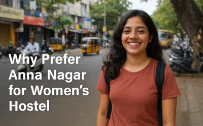 Womens Hostel in Anna Nagar, Chennai: Why This Location is Perfect for Students and Working Professionals